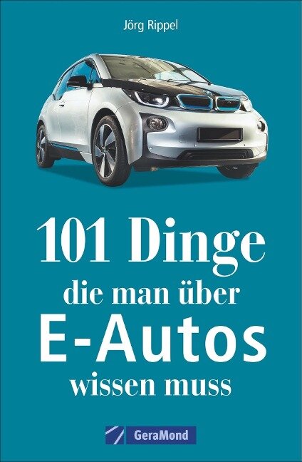 101 Dinge, die man über E-Autos wissen muss - Jörg Rippel