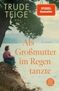 Cover-Bild zum Titel 'Als Großmutter im Regen tanzte' von 'Trude Teige'