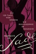 Die 120 Tage von Sodom. - Die Philosophie im Boudoir oder Die lasterhaften Lehrmeister - Marquis De Sade