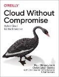 Cloud Without Compromise - Paul Zikopoulos, Christopher Bienko, Chris Backer, Chris Konarski, Sai Vennam