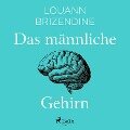 Das männliche Gehirn - Louann Brizendine