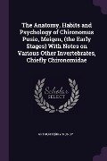 The Anatomy, Habits and Psychology of Chironomus Pusio, Meigen, (the Early Stages) With Notes on Various Other Invertebrates, Chiefly Chironomidae - Arthur Terry Mundy