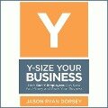 Y-Size Your Business Lib/E: How Gen Y Employees Can Save You Money and Grow Your Business - Jason Ryan Dorsey