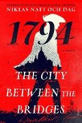 The City Between the Bridges: 1794: A Novel - Niklas Natt Och Dag