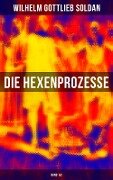 Die Hexenprozesse: Band 1&2 - Wilhelm Gottlieb Soldan