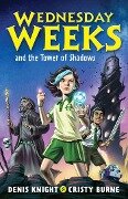 Wednesday Weeks and the Tower of Shadows - Cristy Burne, Denis Knight