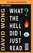 What the Hell Did I Just Read: A Novel of Cosmic Horror - David Wong