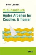 Cover-Bild zum Titel 'Mini-Handbuch Agiles Arbeiten für Coaches & Trainer' von 'Horst Lempart'