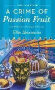 A Crime of Passion Fruit - Ellie Alexander