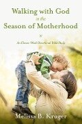 Walking with God in the Season of Motherhood - Melissa B. Kruger