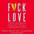 F*ck Love: One Shrink's Sensible Advice for Finding a Lasting Relationship - Michael Bennett, D., Sarah Bennett