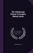 The Edinburgh School of Surgery Before Lister - Alexander Miles