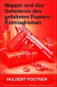 Mappin und das Geheimnis des gefalteten Papiers: Kriminalroman - Hulbert Footner