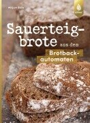 Cover-Bild zum Titel 'Sauerteigbrote aus dem Brotbackautomaten' von 'Mirjam Beile'