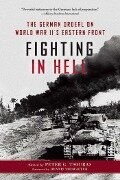 Fighting in Hell: The German Ordeal on World War II's Eastern Front - Dennis E. Showalter