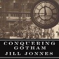 Conquering Gotham Lib/E: A Gilded Age Epic: The Construction of Penn Station and Its Tunnels - Jill Jonnes