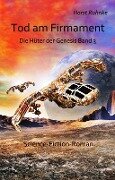 Tod am Firmament - Die Hüter der Genesis Band 3 - Science-Fiction-Roman - Ruhnke Horst