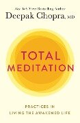 Total Meditation: Practices in Living the Awakened Life - Deepak Chopra
