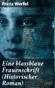 Eine blassblaue Frauenschrift (Historischer Roman) - Franz Werfel