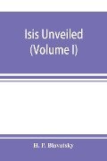 Isis unveiled - H. P. Blavatsky