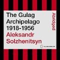 The Gulag Archipelago 1918-1956 - Aleksandr I Solzhenitsyn