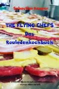 THE FLYING CHEFS Das Rouladenkochbuch - Sebastian Kemper