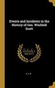 Events and Incidents in the History of Gen. Winfield Scott - A. C. B