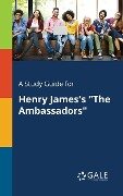 A Study Guide for Henry James's "The Ambassadors" - Cengage Learning Gale