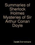 Summaries of Sherlock Holmes Mysteries of Sir Arthur Conan Doyle - Daniel Zimmermann