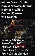 British Mysteries Boxed Set: 560+ Thriller Classics, Detective Stories & True Crime Stories - Arthur Conan Doyle, A. M. Williamson, R. Austin Freeman, E. W. Hornung, G. K. Chesterton