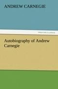 Autobiography of Andrew Carnegie - Andrew Carnegie