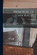 Memorial of John Magee: Embracing a Sketch of His Life; a Discourse Delivered on the Anniversary of His Death; Notices of Funeral Services, Et - 