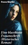 Eine blassblaue Frauenschrift (Historischer Roman) - Franz Werfel