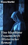 Eine blassblaue Frauenschrift (Historischer Roman) - Franz Werfel