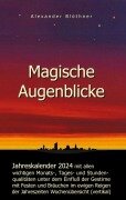 Cover-Bild zum Titel 'Magische Augenblicke 2024 - Jahreskalender mit allen wichtigen Monats-, Tages- und Stundenqualitäten unter dem Einfluss der Gestirne als robuste Alltagsausgabe mit vertikaler Wochenübersicht' von 'Alexander Blöthner'