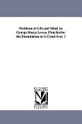Cover-Bild zum Titel 'Problems of Life and Mind, by George Henry Lewes. First Series: The Foundations of a Creed Avol. 1' von 'George Henry Lewes'