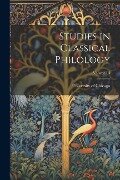 Studies in Classical Philology; Volume III - University Of Chicago
