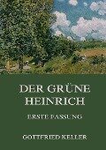 Der grüne Heinrich (Erste Fassung) - Gottfried Keller
