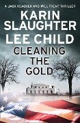 Cleaning the Gold - Karin Slaughter, Lee Child
