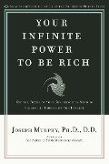 Your Infinite Power to Be Rich: Use the Power of Your Subconscious Mind to Obtain the Prosperity You Deserve - Joseph Murphy