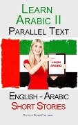 Learn Arabic II - Parallel Text - Short Stories (English - Arabic) - Polyglot Planet Publishing
