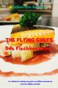 THE FLYING CHEFS Das Fischkochbuch - Sebastian Kemper