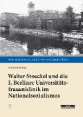 Walter Stoeckel und die I. Berliner Universitätsfrauenklinik im Nationalsozialismus - Susanne Doetz