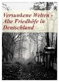 Versunkene Welten - Alte Friedhöfe in Deutschland (Wandkalender 2024 DIN A2 hoch), CALVENDO Monatskalender - Boris Robert