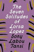 The Seven Solitudes of Lorsa Lopez - Sony Labou Tansi