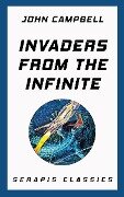 Invaders from the Infinite (Serapis Classics) - John Campbell