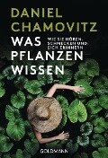 Was Pflanzen wissen - Daniel Chamovitz