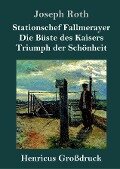 Stationschef Fallmerayer / Die Büste des Kaisers / Triumph der Schönheit (Großdruck) - Joseph Roth