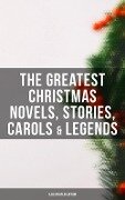 The Greatest Christmas Novels, Stories, Carols & Legends (Illustrated Edition) - Charles Dickens, Rudyard Kipling, Hans Christian Andersen, Selma Lagerlöf, Fyodor Dostoevsky