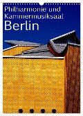 Philharmonie und Kammermusiksaal Berlin (Wandkalender 2024 DIN A3 hoch), CALVENDO Monatskalender - Bert Burkhardt